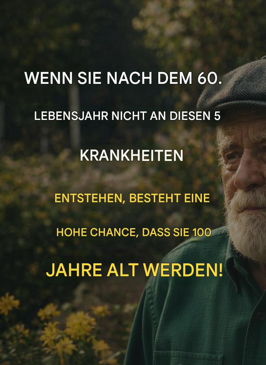 Wer ohne diese 5 Krankheiten das 60. Lebensjahr erreicht, hat eine hohe Wahrscheinlichkeit, 100 Jahre alt zu werden!