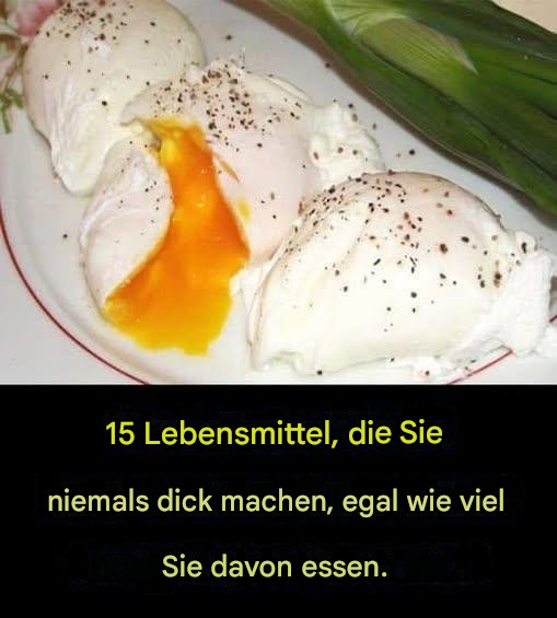 15 Lebensmittel, die Sie in beliebiger Menge essen können, ohne an Gewicht zuzunehmen.